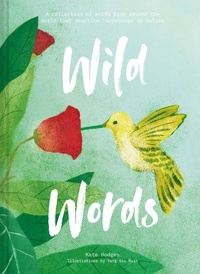 Kate Hodges - Wild Words - A collection of words from around the world that describe happenings in nature.