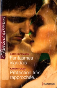 Kate Hoffmann et Karen Foley - Fantasmes irlandais ; Protection trés rapprochée....