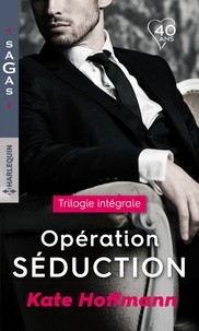 Kate Hoffmann - Opération séduction Intégrale : Invitation sensuelle ; Au rendez-vous du plaisir ; Les rêves d'Angela.