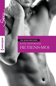 Kate Hoffmann - Retiens-moi - T2 - The Quinn Brothers.