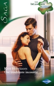Kate Hoffmann - Une troublante inconnue - Saga Les irlandais, tome 3.