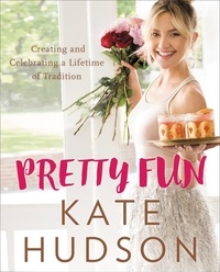 Kate Hudson - Pretty Fun - Creating and Celebrating a Lifetime of Tradition.
