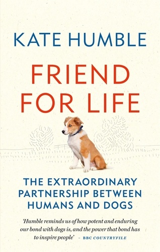 Friend for Life. The extraordinary partnership between humans and dogs