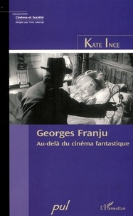 Kate Ince - Georges Franju - Au-delà du cinéma fantastique.