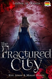  Kate Jenkins et  Morgan Moreau - The Fractured City - Legends of Coralia, #1.