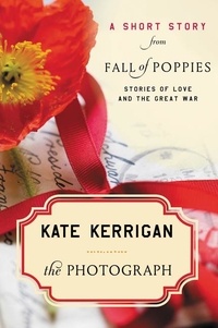 Kate Kerrigan - The Photograph - A Short Story from Fall of Poppies: Stories of Love and the Great War.