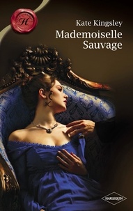 Kate Kingsley - Mademoiselle Sauvage (Harlequin Les Historiques).