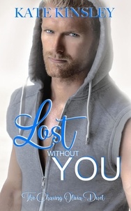  Kate Kinsley - Lost Without You - The Chasing Olivia Series Book Two.