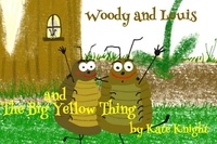  Kate Knight - Woody and Louis and the Big Yellow Thing - Woody And Louis, #1.