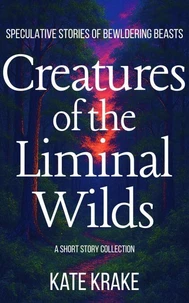 Creatures of the Liminal Wilds
