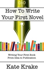  Kate Krake - How To Write Your First Novel - The Creative Writing Life.