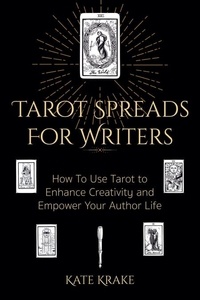  Kate Krake - Tarot Spreads For Writers: How To Use Tarot To Enhance Creativity And Empower Your Author Life - Tarot Writers.