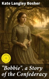 "Bobbie", a Story of the Confederacy