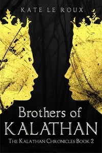  Kate le Roux - Brothers of Kalathan - The Kalathan Chronicles, #2.