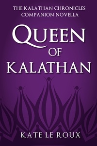  Kate le Roux - Queen of Kalathan - The Kalathan Chronicles, #4.