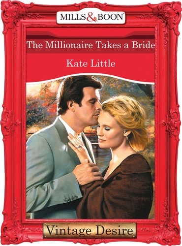 Kate Little - The Millionaire Takes A Bride.