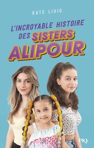 Kate Livio - L'incroyable histoire des sisters Alipour.