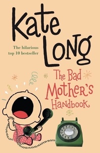 Kate Long - The Bad Mother's Handbook.
