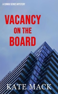  Kate Mack - Vacancy on the Board - A Condo Series Mystery, #1.
