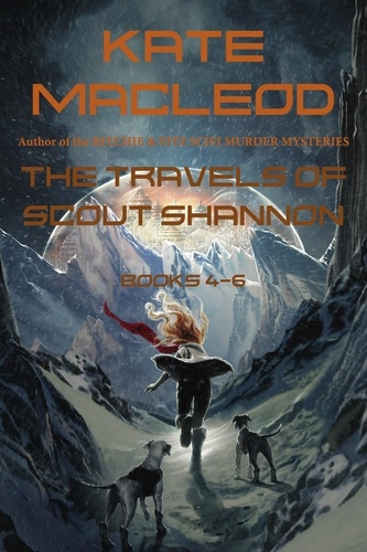  Kate MacLeod - The Travels of Scout Shannon Books 4-6 - The Travels of Scout Shannon.