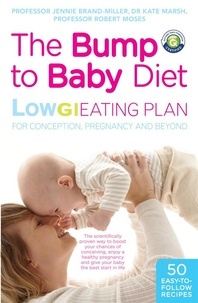 Kate Marsh et Jennie Brand-Miller - The Bump to Baby Diet - Low GI Eating Plan for a Healthy Pregnancy.
