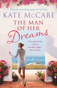 Kate McCabe - The Man of Her Dreams: Can she build a future on what-might-have-beens?.