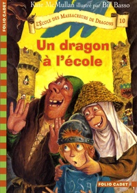 Kate McMullan - L'Ecole des Massacreurs de Dragons Tome 10 : Un dragon à l'école.