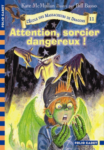 L'Ecole des Massacreurs de Dragons Tome 11 Attention, sorcier dangereux !