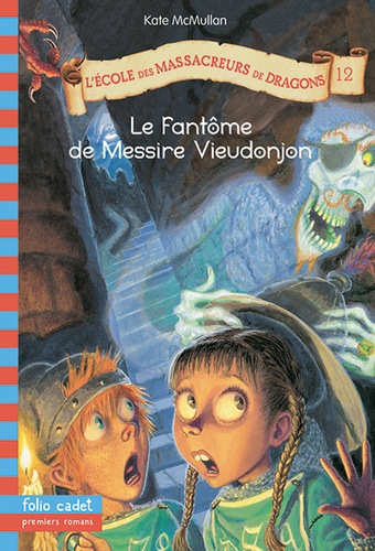 L'Ecole des Massacreurs de Dragons Tome 12 Le fantôme de Messire Vieudonjon