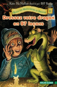Kate McMullan - L'Ecole des Massacreurs de Dragons Tome 9 : Dressez votre dragon en 97 leçons.