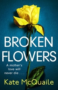 Kate McQuaile - Broken Flowers - An unputdownable psychological thriller with many twists and turns.