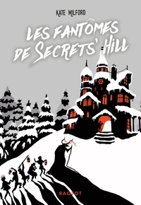 Kate Milford - Les fantômes de Secrets' Hill.