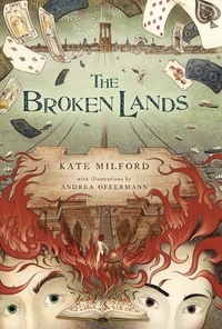 Kate Milford et Andrea Offermann - The Broken Lands.