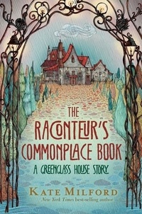 Kate Milford et Nicole Wong - The Raconteur's Commonplace Book - A Greenglass House Story.