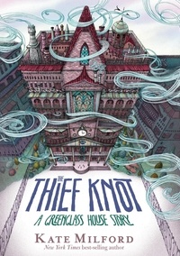 Kate Milford - The Thief Knot - A Greenglass House Story.