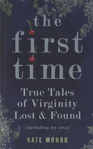 Kate Monro - The First Time - True Tales of Virginity Lost & Found.