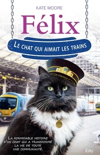 Kate Moore - Félix - Le chat qui aimait les trains.