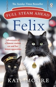 Kate Moore - Full Steam Ahead, Felix - Adventures of a famous station cat and her kitten apprentice.
