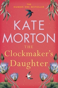 Kate Morton - The Clockmaker's Daughter - A Haunting, Historical Country House Mystery.