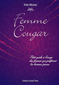 Kate Mulvey - Femmes Cougar - Petit guide à l'usage des femmes qui préfèrent les hommes jeunes.