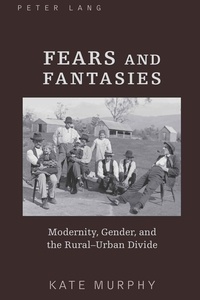 Kate Murphy - Fears and Fantasies - Modernity, Gender, and the Rural-Urban Divide.