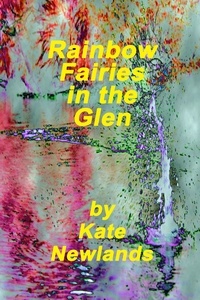  Kate Newlands - Rainbow Fairies in the Glen.
