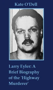 Larry Eyler: A Brief Biography of the 'Highway Murderer'