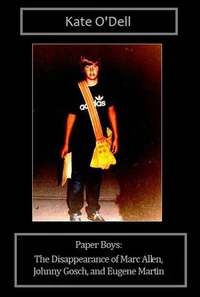 Paper Boys:  The Disappearance of Marc Allen, Johnny Gosch, and Eugene Martin