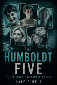 The Humboldt Five: The Missing California Women