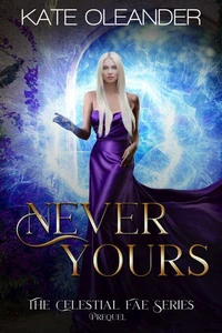 Never Yours: A Prequel Novella (Celestial Fae Series)