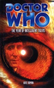 Kate Orman - Doctor Who: The Year Of Intelligent Tigers.