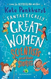 Kate Pankhurst - Fantastically Great Women Scientists and their Stories.