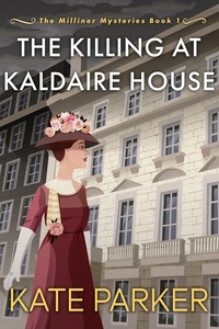 Kate Parker - The Killing at Kaldaire House - The Milliner Mysteries, #1.