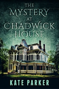  Kate Parker - The Mystery at Chadwick House.